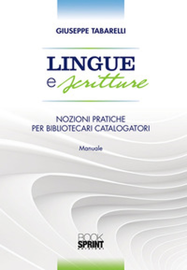 Lingue e scritture. Nozioni pratiche per bibliotecari catalogatori - Librerie.coop Lingue e scritture. Nozioni pratiche per bibliotecari catalogatori - Librerie.coop