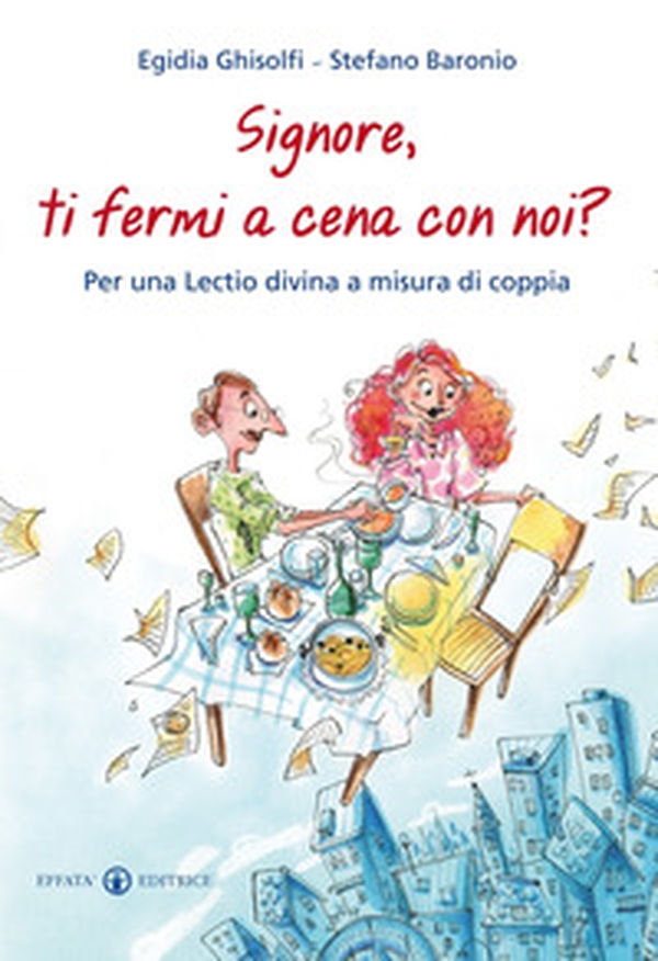 Signore, ti fermi a cena con noi? Per una lectio divina a misura di coppia - Librerie.coop Signore, ti fermi a cena con noi? Per una lectio divina a misura di coppia - Librerie.coop
