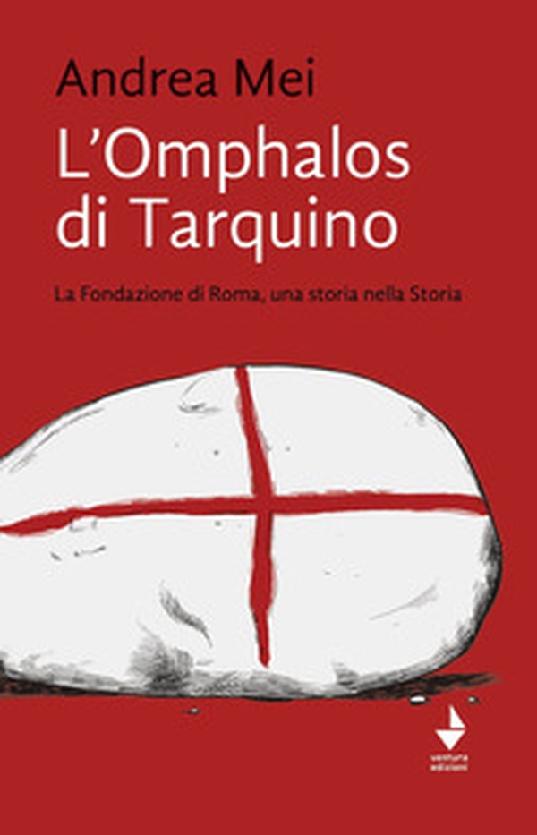 L'Omphalos di Tarquino. La Fondazione di Roma, una storia nella Storia - Librerie.coop L'Omphalos di Tarquino. La Fondazione di Roma, una storia nella Storia - Librerie.coop