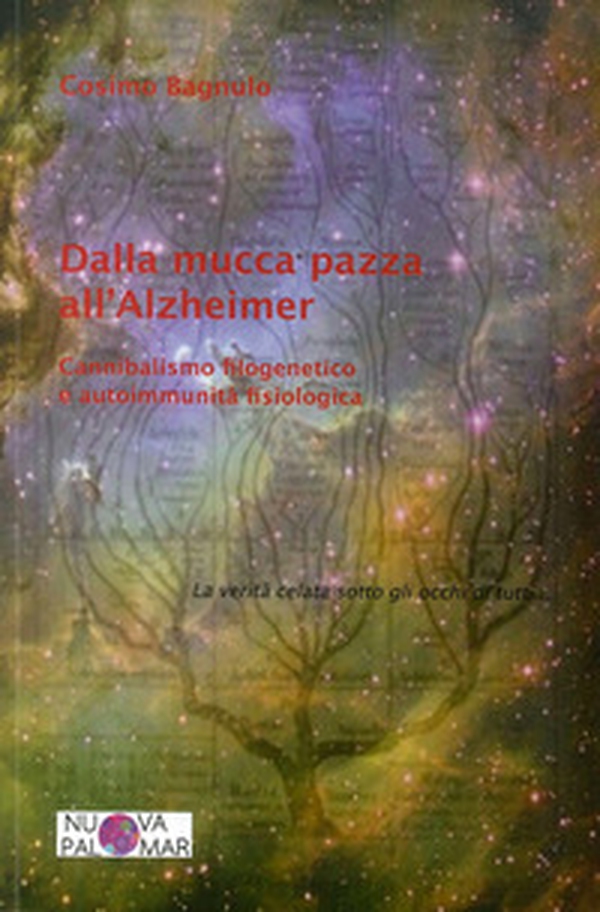 Dalla mucca pazza all'Alzheimer. Cannibalismo filogenetico ed autoimmunità fisiologica - Librerie.coop Dalla mucca pazza all'Alzheimer. Cannibalismo filogenetico ed autoimmunità fisiologica - Librerie.coop