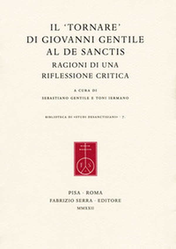 Il «tornare» di Giovanni Gentile al De Sanctis. Ragioni di una riflessione critica - Librerie.coop Il «tornare» di Giovanni Gentile al De Sanctis. Ragioni di una riflessione critica - Librerie.coop