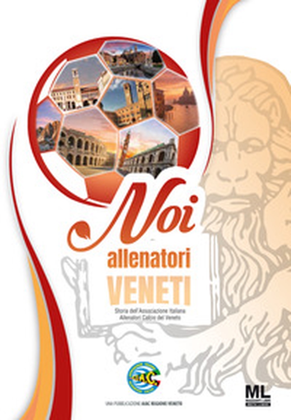 Noi allenatori veneti. Storia dell'Associazione Italiana Allenatori Calcio del Veneto - Librerie.coop Noi allenatori veneti. Storia dell'Associazione Italiana Allenatori Calcio del Veneto - Librerie.coop