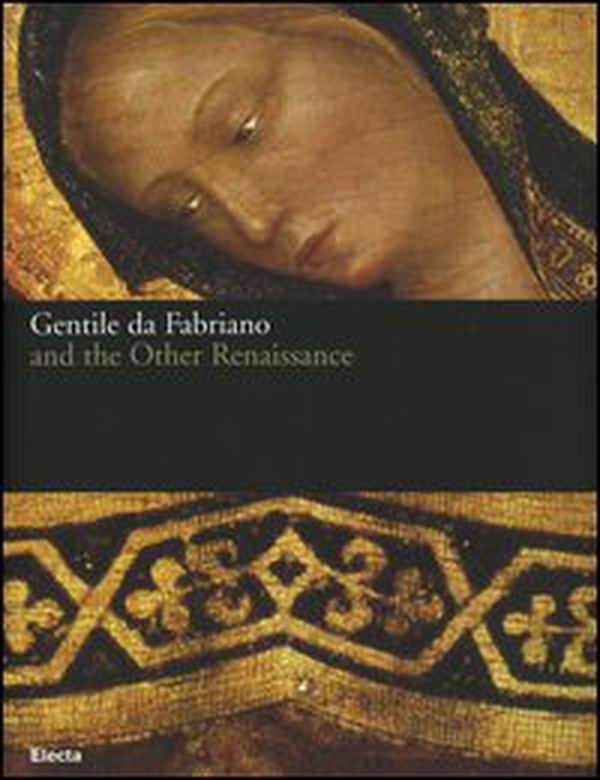 Gentile da Fabriano and the other renaissance. Catalogo della mostra (Fabriano, 21 April-23 July 2006) - Librerie.coop Gentile da Fabriano and the other renaissance. Catalogo della mostra (Fabriano, 21 April-23 July 2006) - Librerie.coop