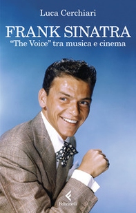 Frank Sinatra. «The Voice» tra musica e cinema - Librerie.coop