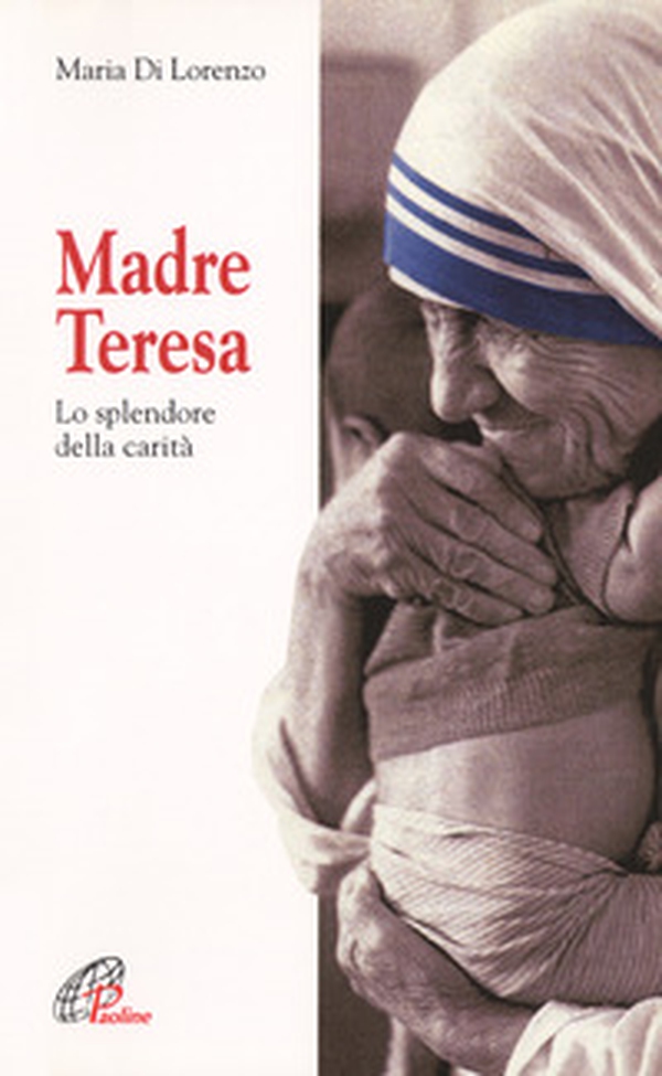 Madre Teresa. Lo splendore della carità - Librerie.coop Madre Teresa. Lo splendore della carità - Librerie.coop