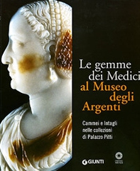 Le gemme dei Medici al Museo degli Argenti. Cammei e Intagli nelle collezioni di Palazzo Pitti - Librerie.coop