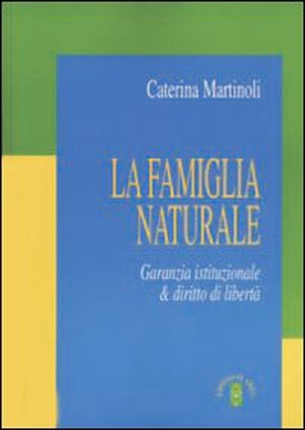 La famiglia naturale. Garanzia istituzionale & diritto di libertà - Librerie.coop La famiglia naturale. Garanzia istituzionale & diritto di libertà - Librerie.coop