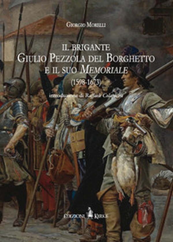 Il brigante Giulio Pezzola del Borghetto e il suo memoriale (1598-1673) - Librerie.coop Il brigante Giulio Pezzola del Borghetto e il suo memoriale (1598-1673) - Librerie.coop