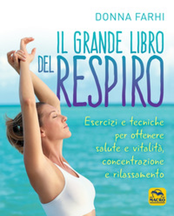Il grande libro del respiro. Esercizi e tecniche per ottenere salute e vitalità, concentrazione e rilassamento - Librerie.coop Il grande libro del respiro. Esercizi e tecniche per ottenere salute e vitalità, concentrazione e rilassamento - Librerie.coop