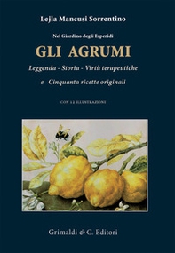 Nel giardino degli esperidi. Gli agrumi. Leggenda, storia, virtù e cinquanta ricette originali - Librerie.coop