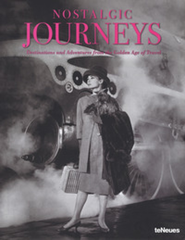 Nostalgic journeys. Destinations and adventures from the golden age of travel. Ediz. inglese, tedesca e francese - Librerie.coop Nostalgic journeys. Destinations and adventures from the golden age of travel. Ediz. inglese, tedesca e francese - Librerie.coop