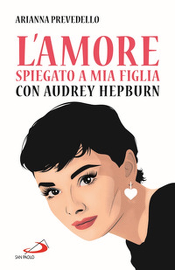 L'amore spiegato a mia figlia con Audrey Hepburn - Librerie.coop L'amore spiegato a mia figlia con Audrey Hepburn - Librerie.coop