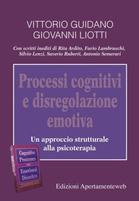 Processi cognitivi e disregolazione emotiva. Un approccio strutturale alla psicoterapia - Librerie.coop