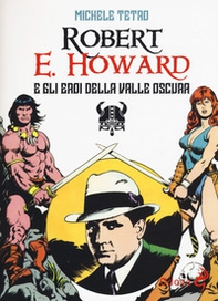 Robert E. Howard e gli eroi dalla Valle oscura - Librerie.coop