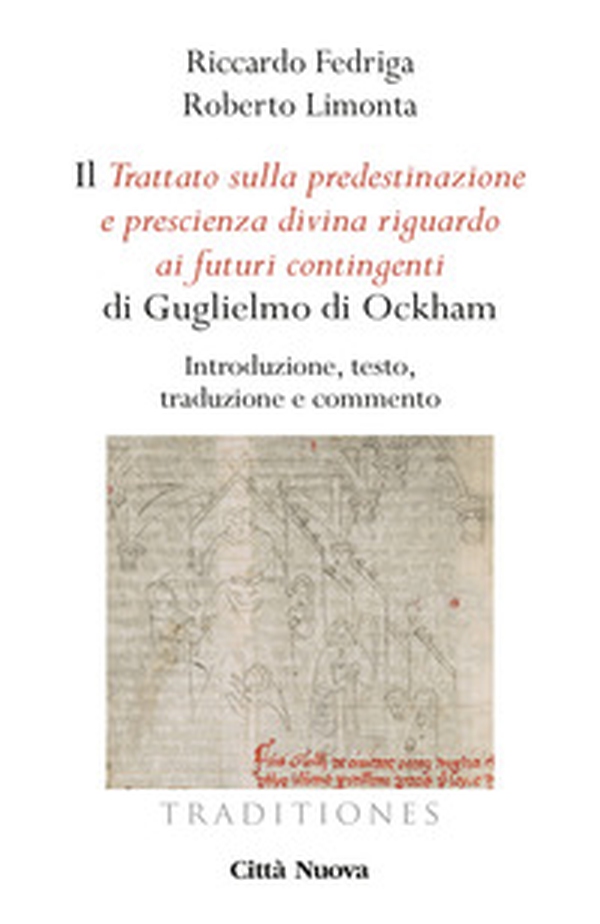 Il «Trattato sulla predestinazione e prescienza divina riguardo ai futuri contingenti» di Guglielmo di Ockham. Introduzione, testo, traduzione e commento - Librerie.coop Il «Trattato sulla predestinazione e prescienza divina riguardo ai futuri contingenti» di Guglielmo di Ockham. Introduzione, testo, traduzione e commento - Librerie.coop