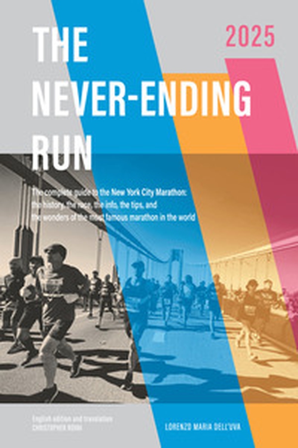 The never-ending run. The complete guide to the New York City Marathon: the history, the race, the info, the tips, and the wonders of the most famous marathon in the world - Librerie.coop The never-ending run. The complete guide to the New York City Marathon: the history, the race, the info, the tips, and the wonders of the most famous marathon in the world - Librerie.coop