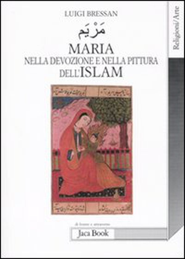 Maria nella devozione e nella pittura dell'Islam - Librerie.coop Maria nella devozione e nella pittura dell'Islam - Librerie.coop