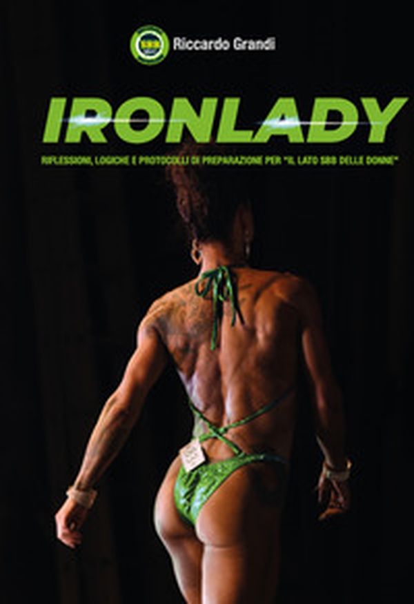 Ironlady. Riflessioni, logiche e protocolli di preparazione per «il lato SBB delle donne» - Librerie.coop Ironlady. Riflessioni, logiche e protocolli di preparazione per «il lato SBB delle donne» - Librerie.coop