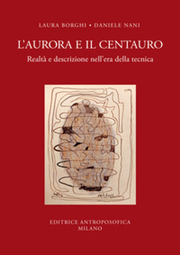 L'aurora e il centauro. Realtà e descrizione nell'era della tecnica - Librerie.coop L'aurora e il centauro. Realtà e descrizione nell'era della tecnica - Librerie.coop