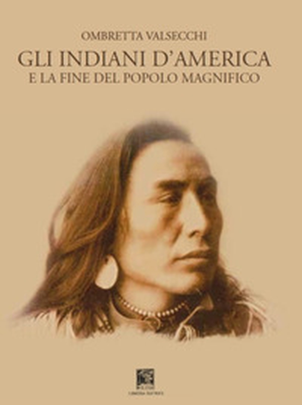 Gli indiani d'America. E la fine del popolo magnifico - Librerie.coop Gli indiani d'America. E la fine del popolo magnifico - Librerie.coop
