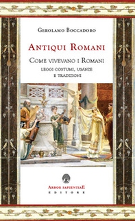 De antiquiis romanis. Come vivevano i Romani. Leggi, costumi, usanze e tradizioni - Librerie.coop