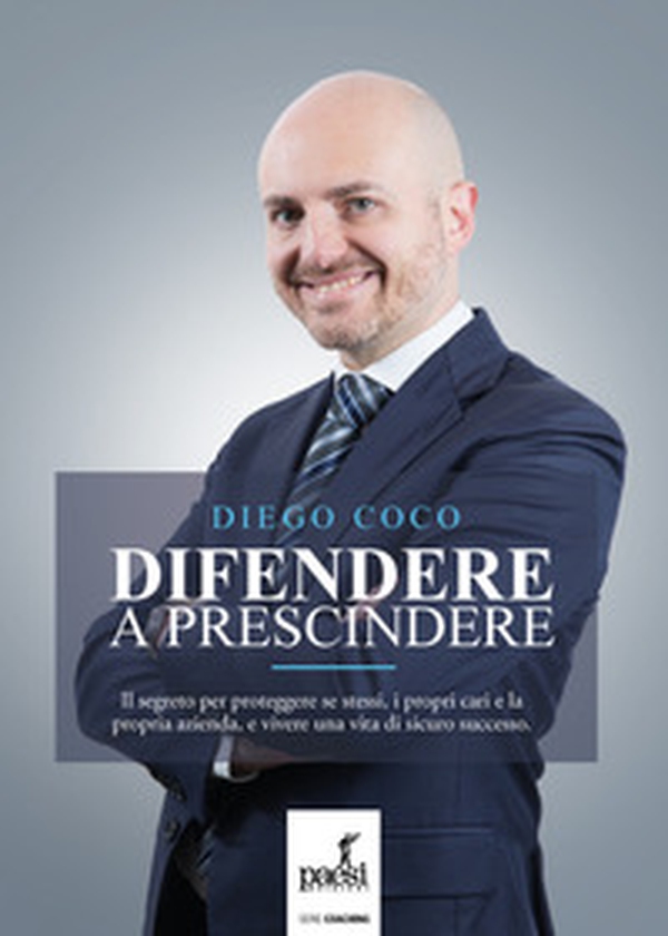 Difendere a prescindere. Il segreto per proteggere se stessi, i propri cari e la propria azienda, e vivere una vita di sicuro successo - Librerie.coop Difendere a prescindere. Il segreto per proteggere se stessi, i propri cari e la propria azienda, e vivere una vita di sicuro successo - Librerie.coop
