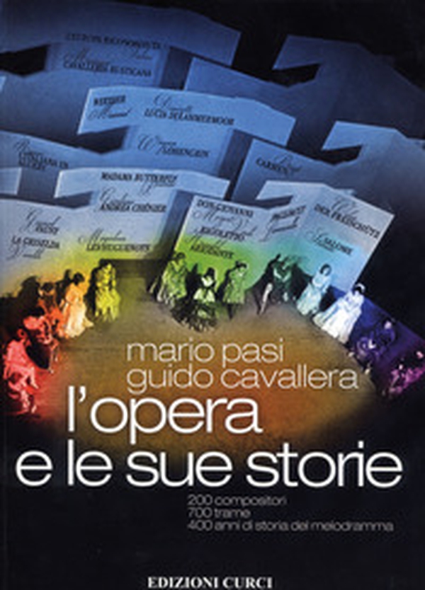 L'opera e le sue storie. 200 compositori, 700 trame, 400 anni di storia del melodramma - Librerie.coop L'opera e le sue storie. 200 compositori, 700 trame, 400 anni di storia del melodramma - Librerie.coop