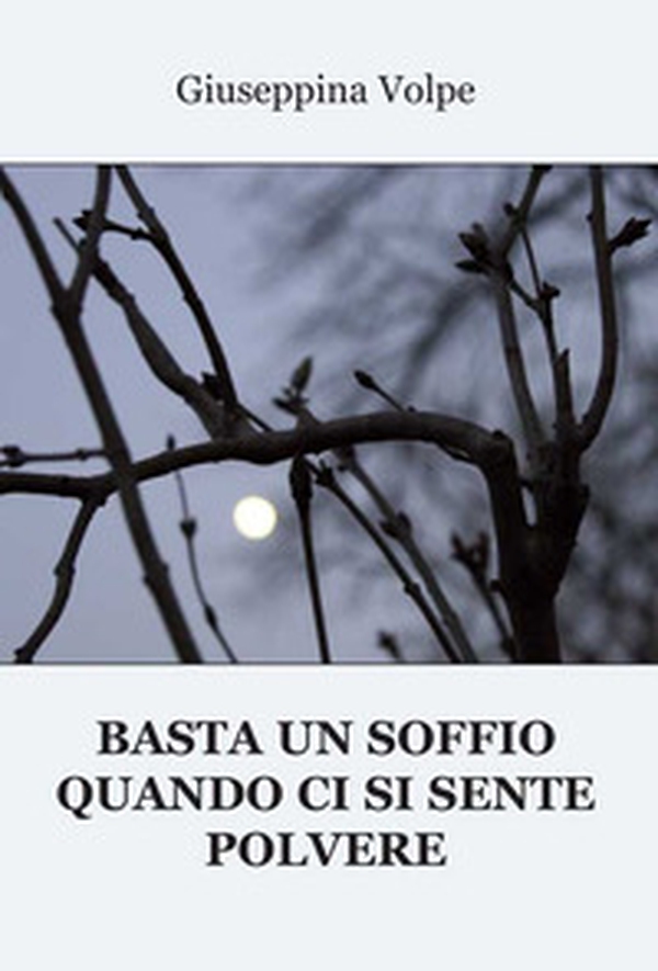 Basta un soffio quando ci si sente polvere - Librerie.coop Basta un soffio quando ci si sente polvere - Librerie.coop