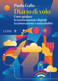 Diario di volo. Come guidare la trasformazione digitale tra innovazione e sostenibilità - Librerie.coop