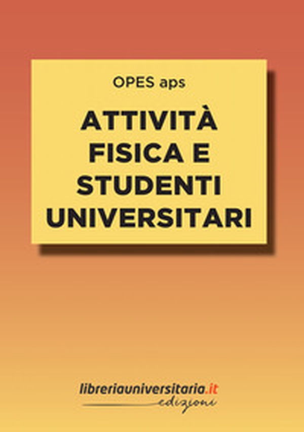 Attività fisica e studenti universitari. Impatto e connessioni con il percorso formativo e personale - Librerie.coop Attività fisica e studenti universitari. Impatto e connessioni con il percorso formativo e personale - Librerie.coop