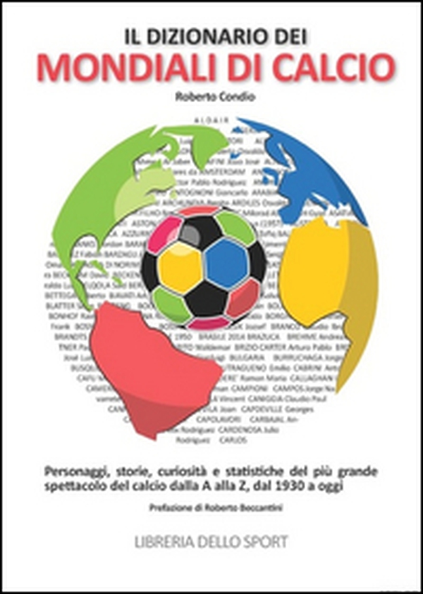Il dizionario dei mondiali di calcio. Personaggi, storie, curiosità e statistiche del più grande spettacolo del calcio dlla A alla Z, dal 1930 ad oggi - Librerie.coop Il dizionario dei mondiali di calcio. Personaggi, storie, curiosità e statistiche del più grande spettacolo del calcio dlla A alla Z, dal 1930 ad oggi - Librerie.coop