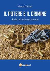 Il potere e il crimine. Scritti di scienze umane - Librerie.coop