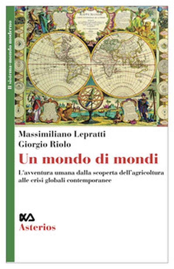 Un mondo di mondi. L'avventura umana dalla scoperta dell'agricoltura alle crisi globali contemporanee - Librerie.coop Un mondo di mondi. L'avventura umana dalla scoperta dell'agricoltura alle crisi globali contemporanee - Librerie.coop