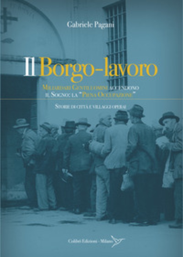 Il borgo-lavoro. Miliardari gentiluomini accendono il sogno: la "piena occupazione" - Librerie.coop Il borgo-lavoro. Miliardari gentiluomini accendono il sogno: la "piena occupazione" - Librerie.coop