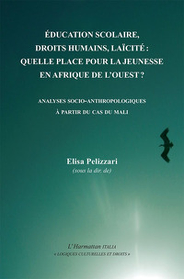 Éducation scolaire, droits humains, laïcité: quelle place pour la jeunesse en Afrique de l'Ouest? Analyses socio-anthropologiques à partir du cas du Mali - Librerie.coop Éducation scolaire, droits humains, laïcité: quelle place pour la jeunesse en Afrique de l'Ouest? Analyses socio-anthropologiques à partir du cas du Mali - Librerie.coop