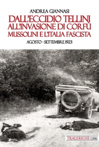 Dall'eccidio Tellini all'invasione di Corfù. Mussolini e l'Italia fascista. Agosto-settembre 1923 - Librerie.coop
