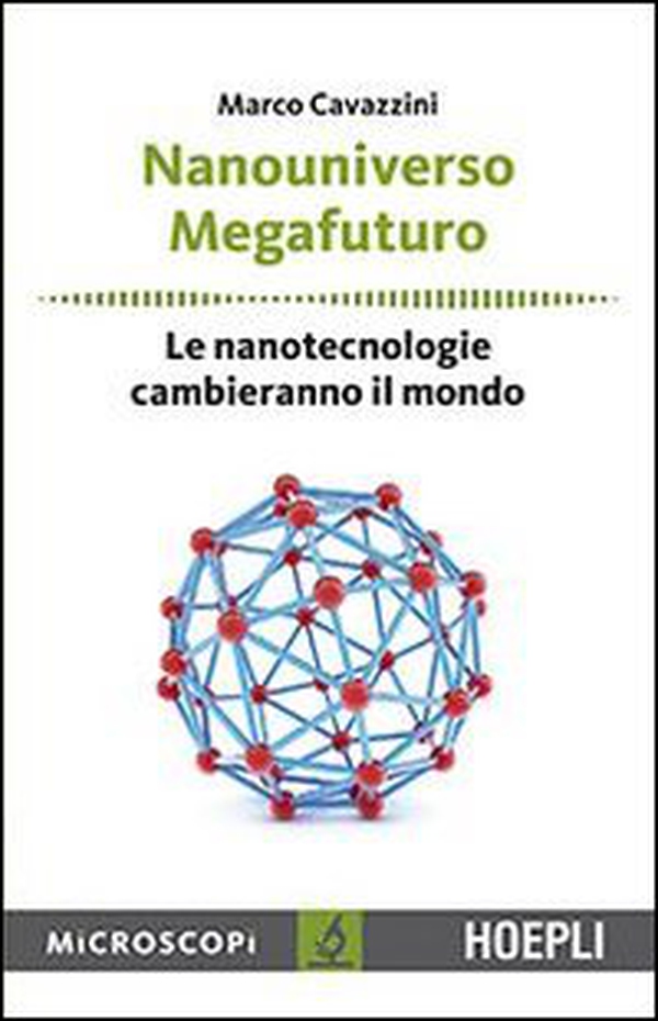 Nanouniverso. Megafuturo. Le nanotecnologie cambieranno il mondo - Librerie.coop Nanouniverso. Megafuturo. Le nanotecnologie cambieranno il mondo - Librerie.coop