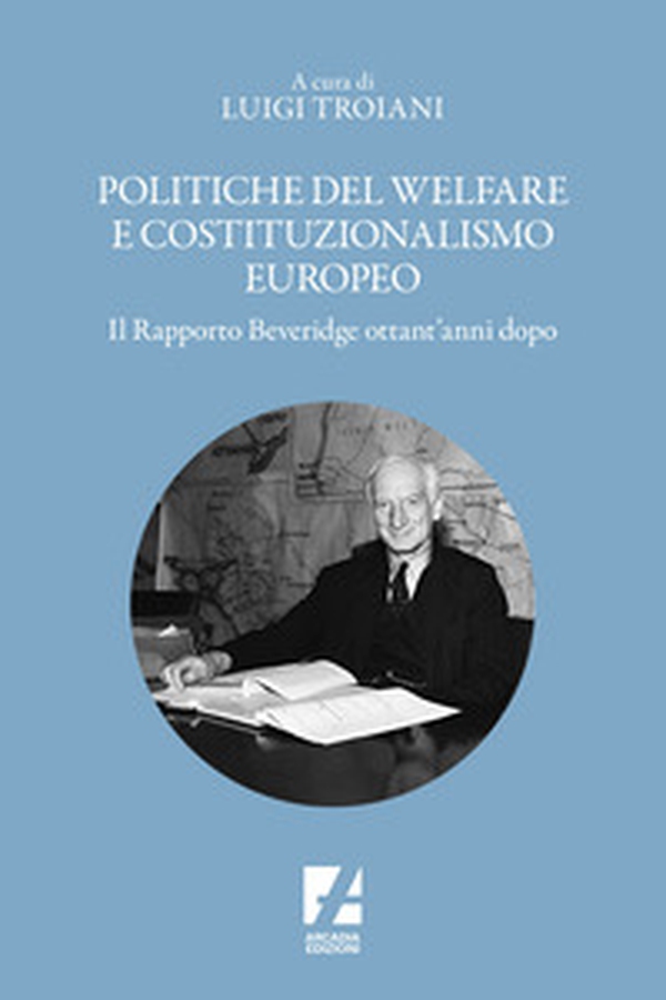Politiche del welfare e costituzionalismo europeo. Il rapporto Beveridge ottant'anni dopo - Librerie.coop Politiche del welfare e costituzionalismo europeo. Il rapporto Beveridge ottant'anni dopo - Librerie.coop