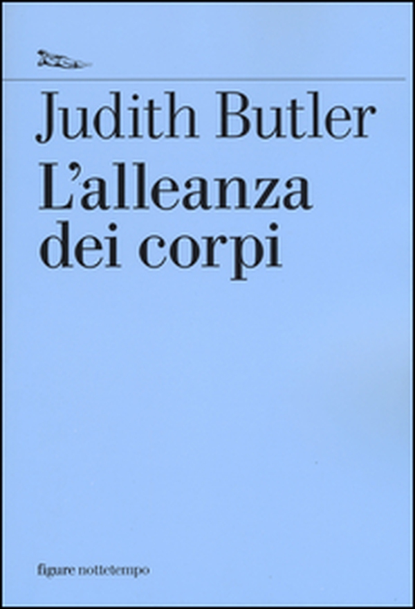 L'alleanza dei corpi. Note per una teoria performativa dell'azione collettiva - Librerie.coop L'alleanza dei corpi. Note per una teoria performativa dell'azione collettiva - Librerie.coop