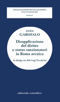Disapplicazione del diritto e status sanzionatori in Roma arcaica. In dialogo con Aldo Luigi Prosdocimi - Librerie.coop