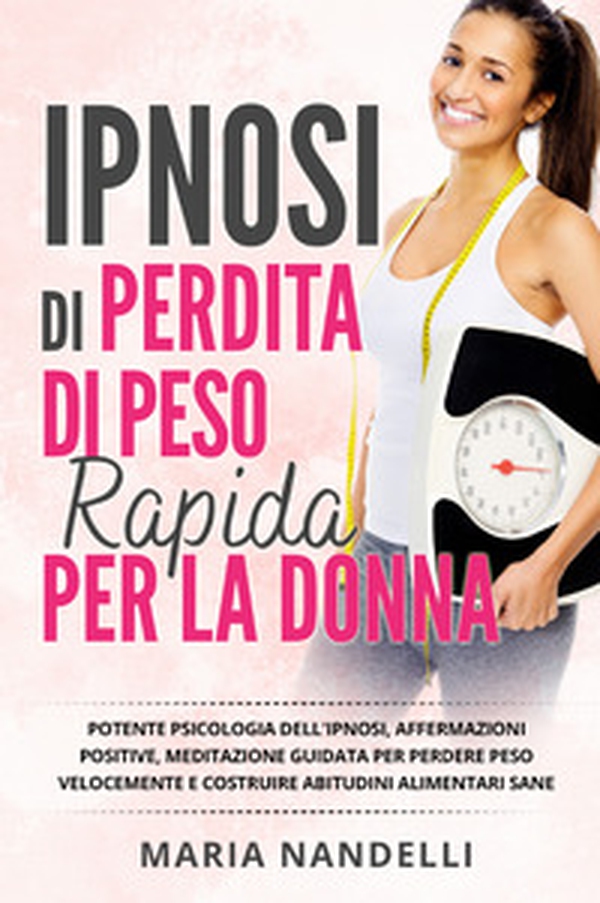Ipnosi di perdita di peso rapido per la donna. Potente psicologia dell'ipnosi, affermazioni positive, meditazione guidata per perdere peso velocemente e costruire abitudini alimentari sane. - Librerie.coop Ipnosi di perdita di peso rapido per la donna. Potente psicologia dell'ipnosi, affermazioni positive, meditazione guidata per perdere peso velocemente e costruire abitudini alimentari sane. - Librerie.coop