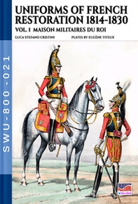 Uniforms of French restoration 1814-1830 - Vol. 1 - Librerie.coop