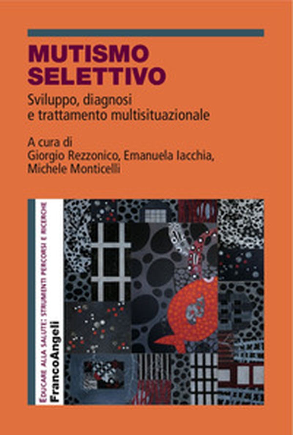 Mutismo selettivo. Sviluppo, diagnosi e trattamento multisituazionale - Librerie.coop Mutismo selettivo. Sviluppo, diagnosi e trattamento multisituazionale - Librerie.coop