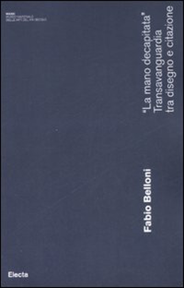 «La mano decapitata». Transavanguardia tra disegno e citazione - Librerie.coop «La mano decapitata». Transavanguardia tra disegno e citazione - Librerie.coop