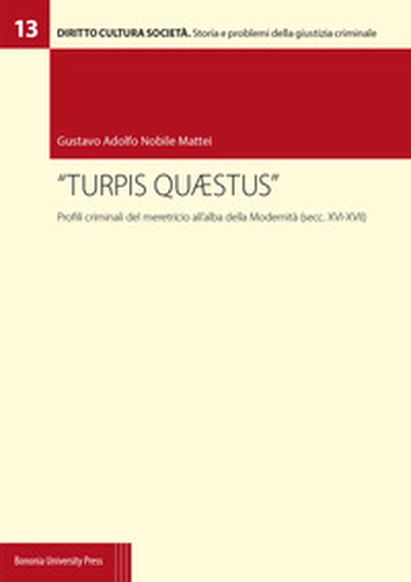 «Turpis quaestus». Profili criminali del meretricio all'alba della modernità (secc. XVI-XVII) - Librerie.coop «Turpis quaestus». Profili criminali del meretricio all'alba della modernità (secc. XVI-XVII) - Librerie.coop