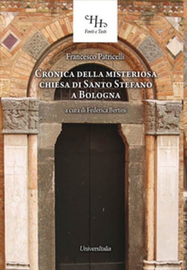 Relazione historica ovvero Chronica della misteriosa chiesa di San Stefano a Bologna - Librerie.coop Relazione historica ovvero Chronica della misteriosa chiesa di San Stefano a Bologna - Librerie.coop