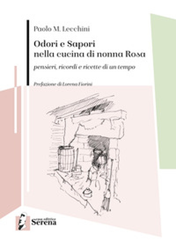 Odori e sapori nella cucina di nonna Rosa. Pensieri, ricordi e ricette di un tempo - Librerie.coop Odori e sapori nella cucina di nonna Rosa. Pensieri, ricordi e ricette di un tempo - Librerie.coop