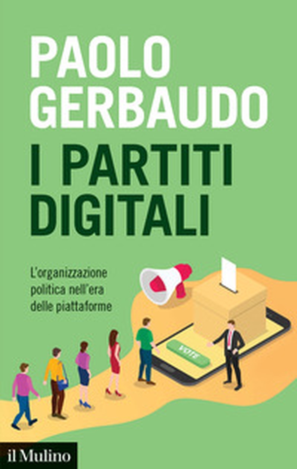 I partiti digitali. L'organizzazione politica nell'era delle piattaforme - Librerie.coop I partiti digitali. L'organizzazione politica nell'era delle piattaforme - Librerie.coop