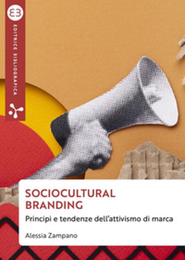 Sociocultural branding. Principi e tendenze dell'attivismo di marca - Librerie.coop Sociocultural branding. Principi e tendenze dell'attivismo di marca - Librerie.coop