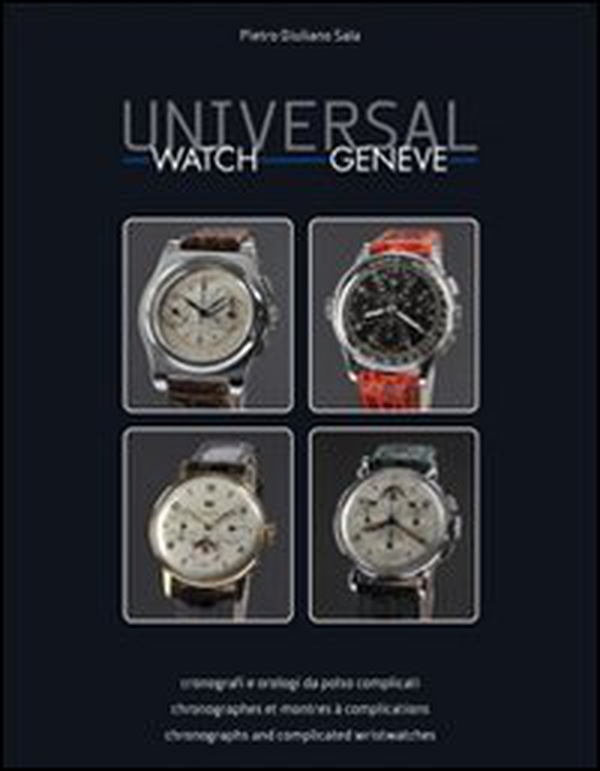 Universal watch Geneve. Cronografi e orologi da polso complicati. Ediz. italiana, inglese e francese - Librerie.coop Universal watch Geneve. Cronografi e orologi da polso complicati. Ediz. italiana, inglese e francese - Librerie.coop